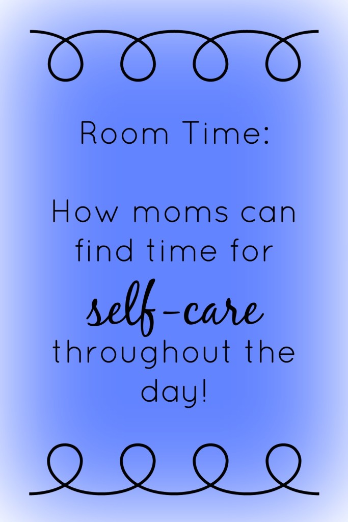Room Time and Self Care for Moms