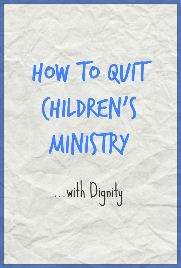 How to Quit Children’s Ministry with Dignity